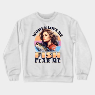 Women Love Me - Fish Fear Me Crewneck Sweatshirt